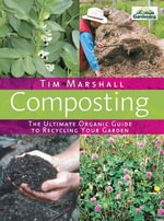 Composting : The Ultimate Organic Guide to Recycling Your Garden - Tim Marshall