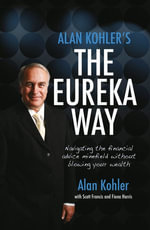 Alan Kohler's The Eureka Way : Navigating the Financial Advice Minefield Without Blowing Your Wealth - Alan Kohler