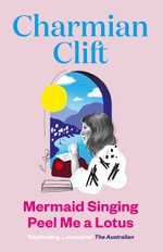 Mermaids Singing and Peel Me a Lotus - Charmian Clift
