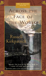 Across the Face of the World : Fire of Heaven Series : Book 1 - Russell Kirkpatrick