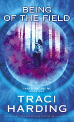 Being of the Field : Triad of Being : Book 1 - Traci Harding