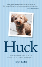 Huck : The Heartwarming True Story of a Little Lost Dog Who Changed Lives - Janet Elder