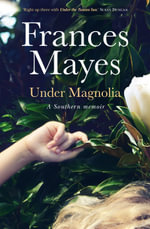 Under Magnolia : A Southern memoir - Frances Mayes