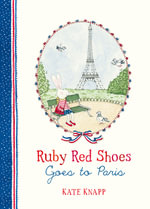 Ruby Red Shoes Goes to Paris : Ruby Red Shoes - Kate Knapp