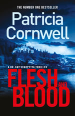 Flesh and Blood : Kay Scarpetta: Book 22 - Patricia Cornwell