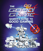 The Good Game Gamer's Guide To Good Gaming - Steven O'Donnell
