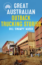 Great Australian Outback Trucking Stories : Great Australian Stories - Bill Marsh