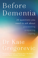 Before Dementia : 20 questions you need to ask about, preparing, coping - Dr Kate Gregorevic