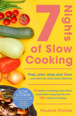 Slow Cooker Central 7 Nights Of Slow Cooking : Prep, plan, shop and save - and solve the daily dinner dilemma - Paulene Christie