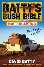 Batty's Bush Bible : How to do Australia, a hilarious travel & survival guide for aspiring adventurers from the beloved co-creator of Bush Mechanics - David Batty