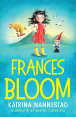 Frances Bloom (Frances Bloom, #1) : A hilariously cheeky new illustrated children's series from the award-winning author of THE TRAVELLING BOOKSHOP - Katrina Nannestad