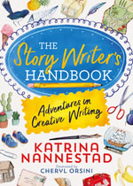 The Story Writer's Handbook : Adventures in Creative Writing - Katrina Nannestad
