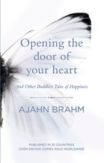 Opening the Door of Your Heart : And Other Buddhist Tales of Happiness - Ajahn Brahm