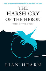 The Harsh Cry of the Heron : Tales of the Otori : Book 4 - Lian Hearn