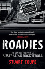 Roadies : Secret History of Australian Rock'n'Roll - Stuart Coupe