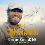 The Commando : The life and death of Cameron Baird, VC, MG - Nick Farnell