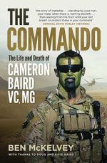 The Commando : The Life And Death Of Cameron Baird, VC, MG - Ben Mckelvey