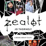 Zealot : A book about cults - Jo Thornely