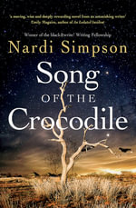Song of the Crocodile : Longlisted for the 2021 Stella Prize | Longlisted for the 2021 Miles Franklin Literary Award - Nardi Simpson