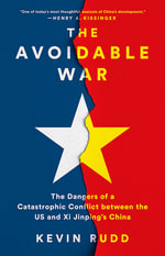 The Avoidable War : The Dangers of a Catastrophic Conflict Between the US and Xi Jinping's China - Kevin Rudd