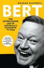 Bert : The Entertaining Life of Australia's Favourite TV Star Bert Newton - Graeme Blundell