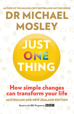 Just One Thing : How simple changes can transform your life - Dr Michael Mosley