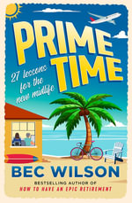 Prime Time : 27 lessons for the new midlife - Bec Wilson