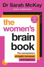 The Women's Brain Book : The neuroscience of health, hormones and happiness - Dr Sarah McKay