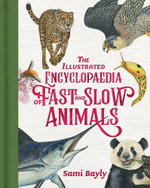 The Illustrated Encyclopaedia of Fast and Slow Animals - Sami Bayly