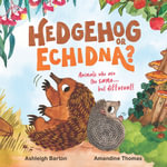 Hedgehog or Echidna? : Animals who are the same . . . but different! - Ashleigh Barton