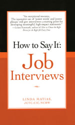 How to Say It Job Interviews - Linda Matias JCTC, CIC, NCRW