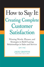 How to Say it : Creating Complete Customer Satisfaction - Jack Griffin