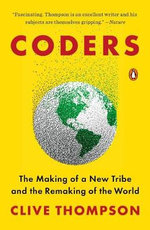 Coders : The Making of a New Tribe and the Remaking of the World - Clive Thompson