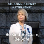 Be Kind, Be Calm, Be Safe : Four Weeks that Shaped a Pandemic - Erin Moon