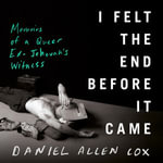 I Felt the End Before It Came : Memoirs of a Queer Ex-Jehovah's Witness - Daniel Allen Cox