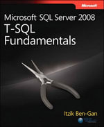 Microsoft SQL Server 2008 T-SQL Fundamentals : Developer Reference - Itzik Ben-Gan