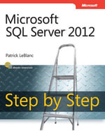 Microsoft SQL Server 2012 Step by Step : Micr SQL Serv 2012 Step _p1 - Patrick LeBlanc
