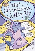 The Friendship Mix-Up (Disney Tangled the Series) : Disney Tangled - Jimmy Gownley