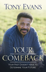 Your Comeback : Your Past Doesn't Have to Determine Your Future - Tony Evans