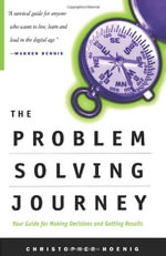 The Problem Solving Journey : Your Guide To Making Decisions And Getting Results - Chris Hoenig