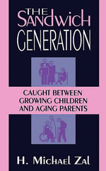 The Sandwich Generation : Caught Between Growing Children And Aging Parents - H. Michael Zal