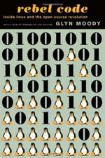 Rebel Code : Linux and the Open Source Revolution - Glyn Moody