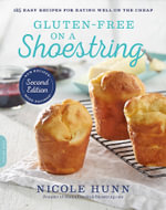 Gluten-Free on a Shoestring : 125 Easy Recipes for Eating Well on the Cheap - Nicole Hunn