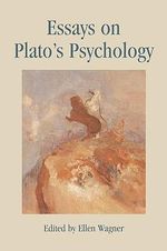 Essays on Plato's Psychology - Ellen Wagner