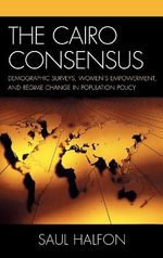 The Cairo Consensus : Demographic Surveys, Women's Empowerment, and Regime Change in Population Policy - Saul Halfon