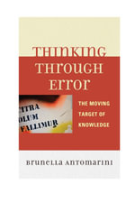 Thinking through Error : The Moving Target of Knowledge - Brunella Antomarini