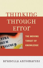 Thinking through Error : The Moving Target of Knowledge - Brunella Antomarini