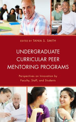 Undergraduate Curricular Peer Mentoring Programs : Perspectives on Innovation by Faculty, Staff, and Students - Smith