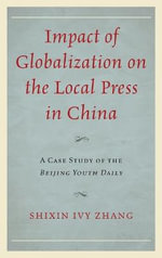 Impact of Globalization on the Local Press in China : A Case Study of the Beijing Youth Daily - Shixin Ivy Zhang