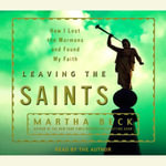 Leaving the Saints : How I Lost the Mormons and Found My Faith - Martha Beck